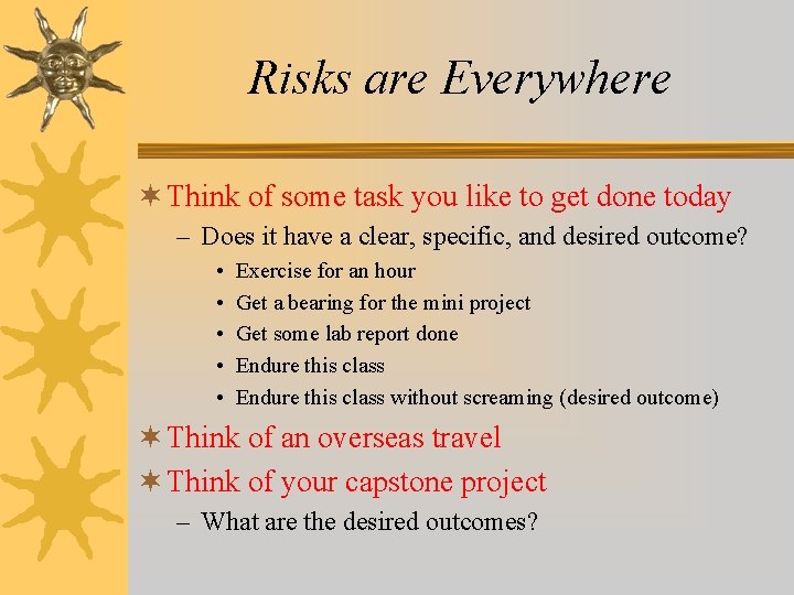 Risks are Everywhere ¬ Think of some task you like to get done today