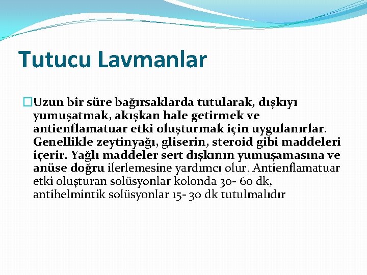 Tutucu Lavmanlar �Uzun bir süre bağırsaklarda tutularak, dışkıyı yumuşatmak, akışkan hale getirmek ve antienflamatuar