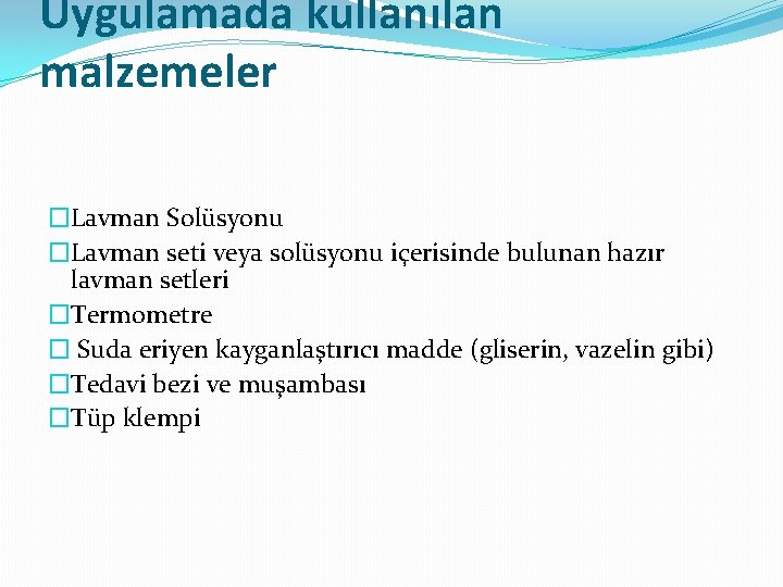 Uygulamada kullanılan malzemeler �Lavman Solüsyonu �Lavman seti veya solüsyonu içerisinde bulunan hazır lavman setleri