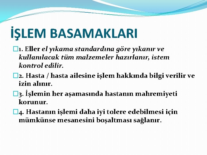 İŞLEM BASAMAKLARI � 1. Eller el yıkama standardına göre yıkanır ve kullanılacak tüm malzemeler