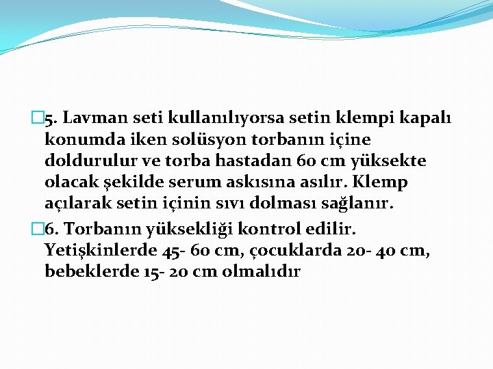 � 5. Lavman seti kullanılıyorsa setin klempi kapalı konumda iken solüsyon torbanın içine doldurulur