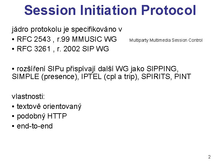 Session Initiation Protocol jádro protokolu je specifikováno v • RFC 2543 , r. 99