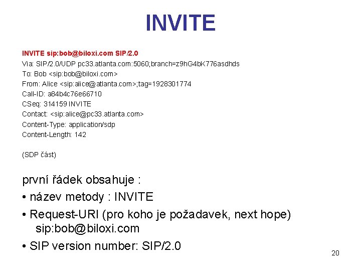 INVITE sip: bob@biloxi. com SIP/2. 0 Via: SIP/2. 0/UDP pc 33. atlanta. com: 5060;