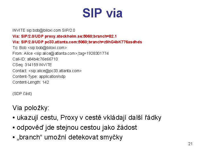 SIP via INVITE sip: bob@biloxi. com SIP/2. 0 Via: SIP/2. 0/UDP proxy. stockholm. se: