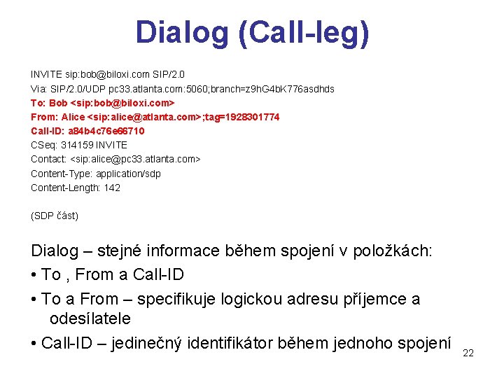 Dialog (Call-leg) INVITE sip: bob@biloxi. com SIP/2. 0 Via: SIP/2. 0/UDP pc 33. atlanta.