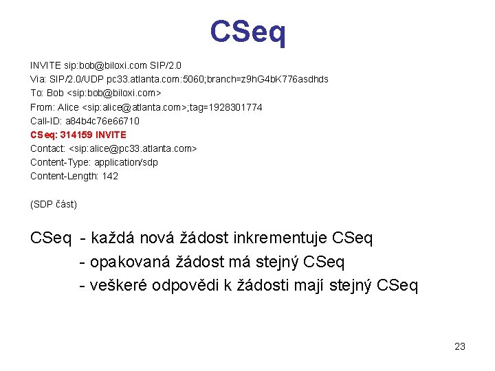 CSeq INVITE sip: bob@biloxi. com SIP/2. 0 Via: SIP/2. 0/UDP pc 33. atlanta. com: