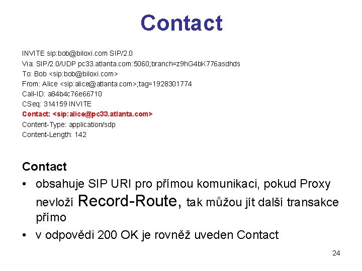 Contact INVITE sip: bob@biloxi. com SIP/2. 0 Via: SIP/2. 0/UDP pc 33. atlanta. com: