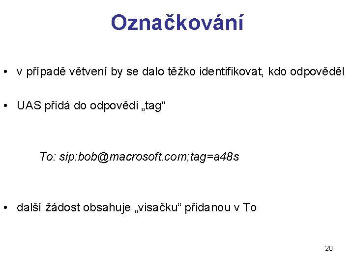 Označkování • v případě větvení by se dalo těžko identifikovat, kdo odpověděl • UAS