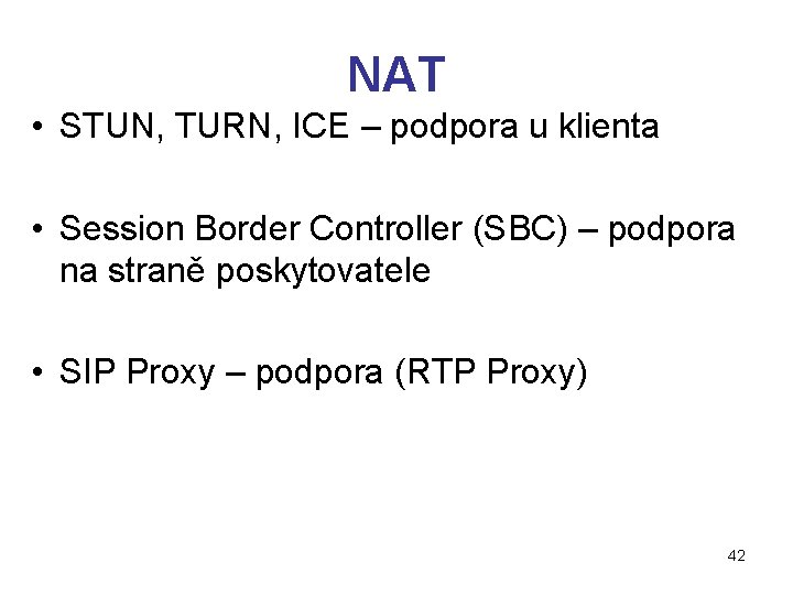 NAT • STUN, TURN, ICE – podpora u klienta • Session Border Controller (SBC)