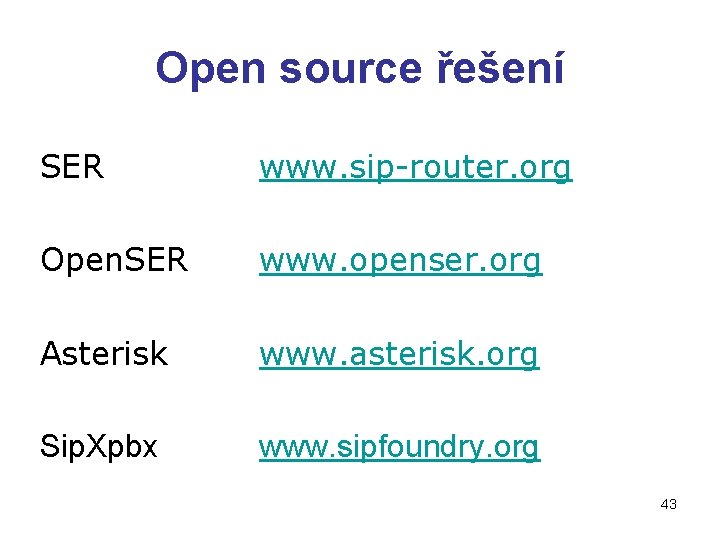 Open source řešení SER www. sip-router. org Open. SER www. openser. org Asterisk www.
