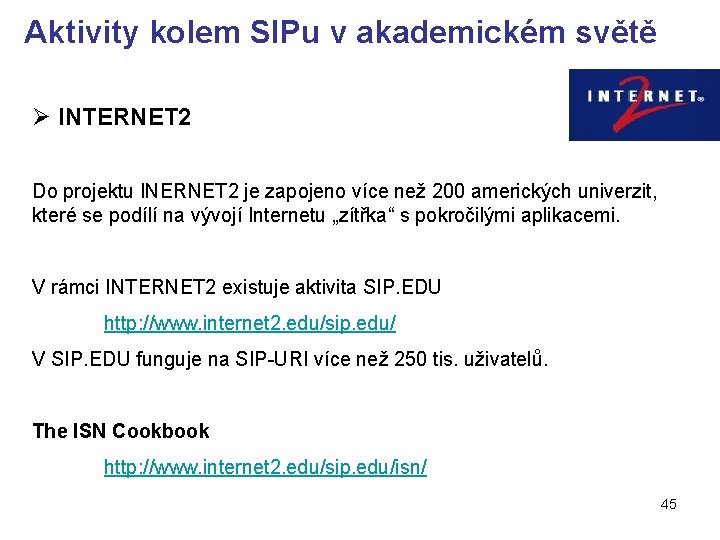 Aktivity kolem SIPu v akademickém světě Ø INTERNET 2 Do projektu INERNET 2 je