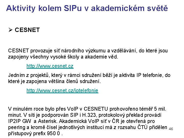 Aktivity kolem SIPu v akademickém světě Ø CESNET provozuje síť národního výzkumu a vzdělávání,