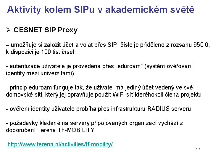 Aktivity kolem SIPu v akademickém světě Ø CESNET SIP Proxy – umožňuje si založit