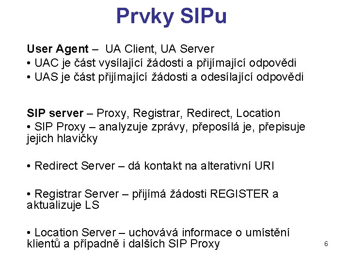 Prvky SIPu User Agent – UA Client, UA Server • UAC je část vysílající