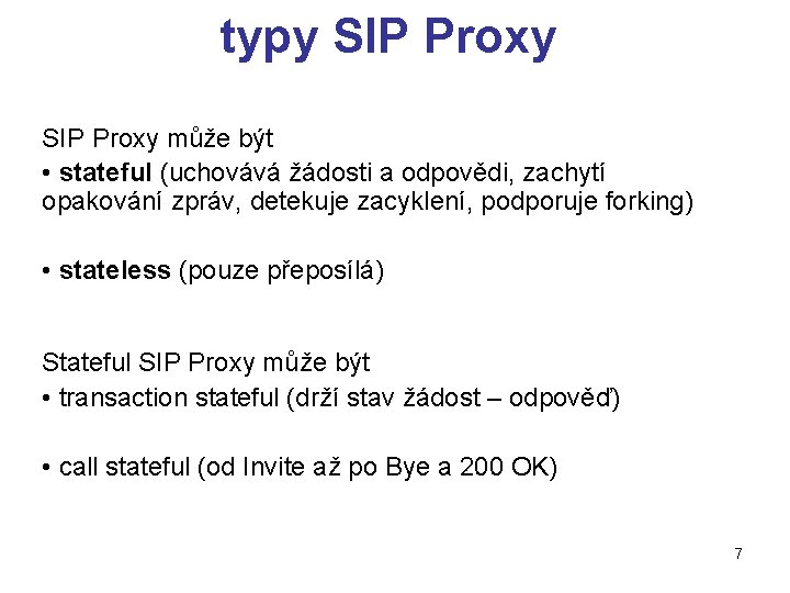 typy SIP Proxy může být • stateful (uchovává žádosti a odpovědi, zachytí opakování zpráv,
