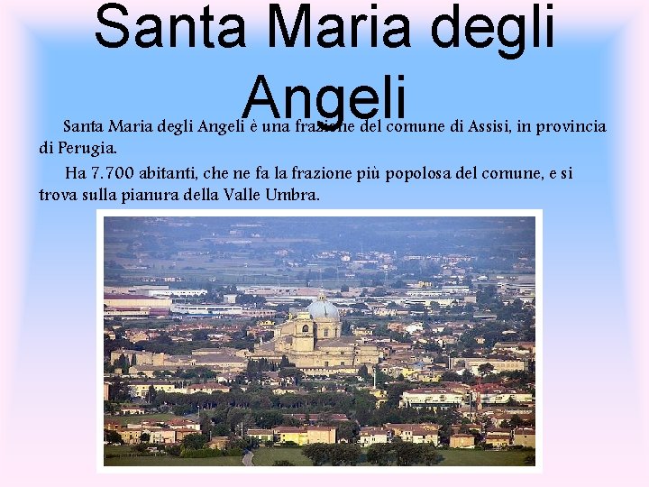 Santa Maria degli Angeli è una frazione del comune di Assisi, in provincia di