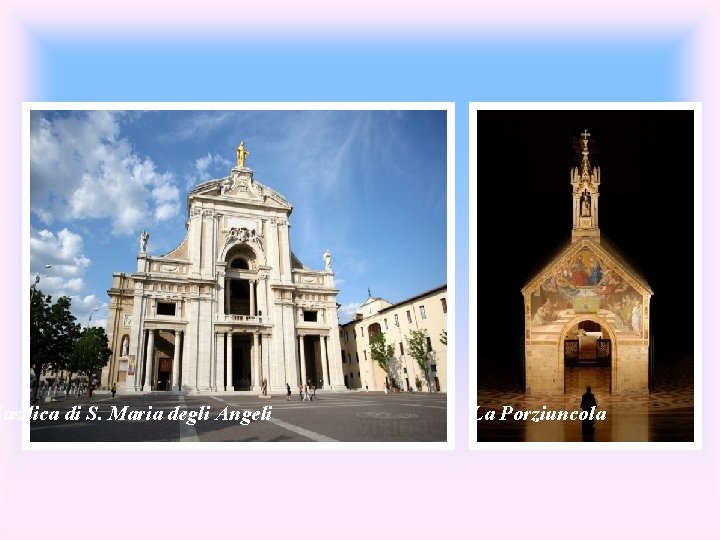 Basilica di S. Maria degli Angeli La Porziuncola 
