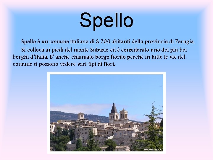 Spello è un comune italiano di 8. 700 abitanti della provincia di Perugia. Si