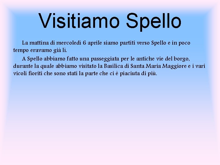 Visitiamo Spello La mattina di mercoledì 6 aprile siamo partiti verso Spello e in