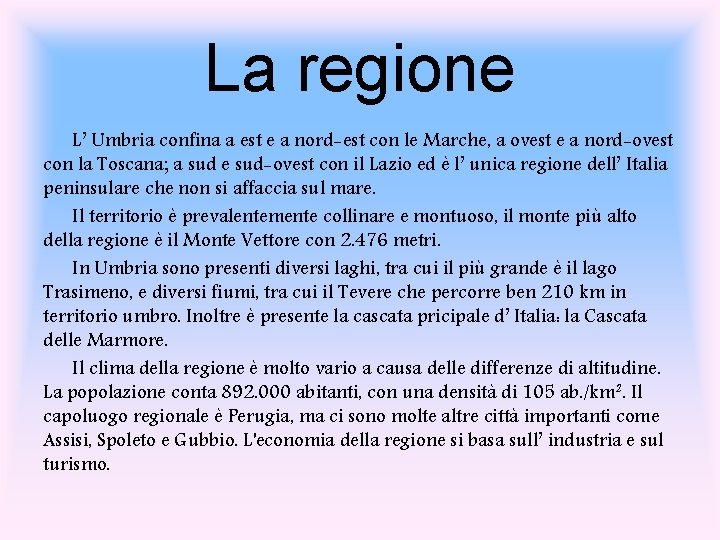 La regione L’ Umbria confina a est e a nord-est con le Marche, a