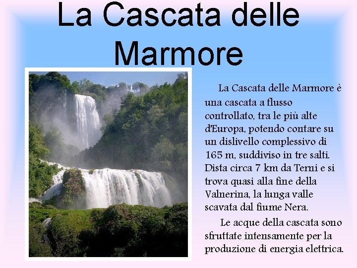 La Cascata delle Marmore è una cascata a flusso controllato, tra le più alte