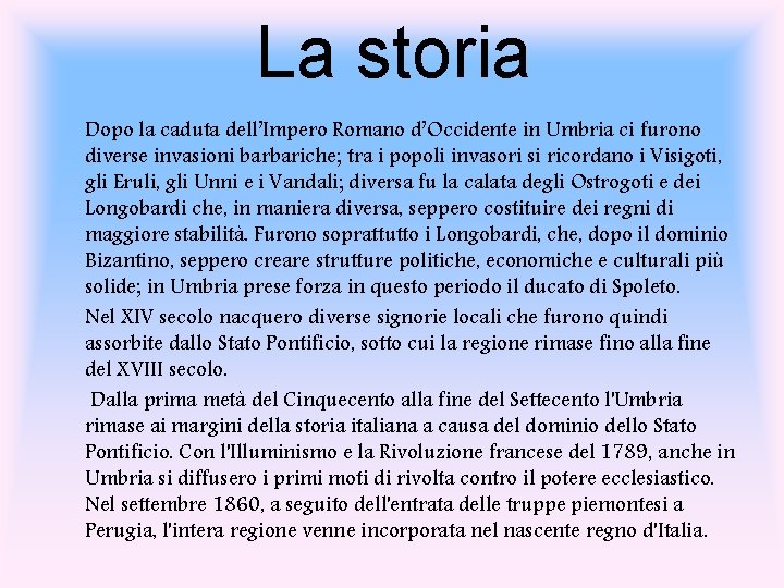La storia Dopo la caduta dell’Impero Romano d’Occidente in Umbria ci furono diverse invasioni
