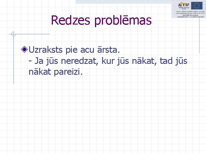 Redzes problēmas Uzraksts pie acu ārsta. - Ja jūs neredzat, kur jūs nākat, tad