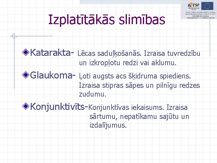 Izplatītākās slimības Katarakta- Lēcas saduļķošanās. Izraisa tuvredzību un izkropļotu redzi vai aklumu. Glaukoma- Ļoti