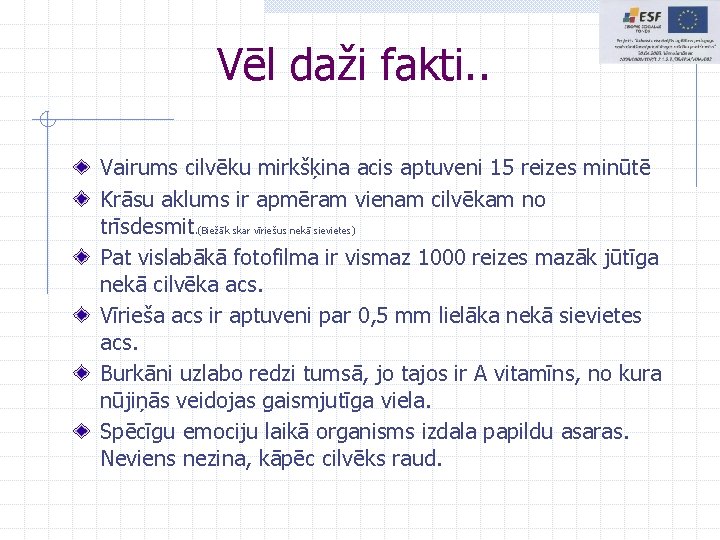 Vēl daži fakti. . Vairums cilvēku mirkšķina acis aptuveni 15 reizes minūtē Krāsu aklums Vēl daži fakti. . Vairums cilvēku mirkšķina acis aptuveni 15 reizes minūtē Krāsu aklums