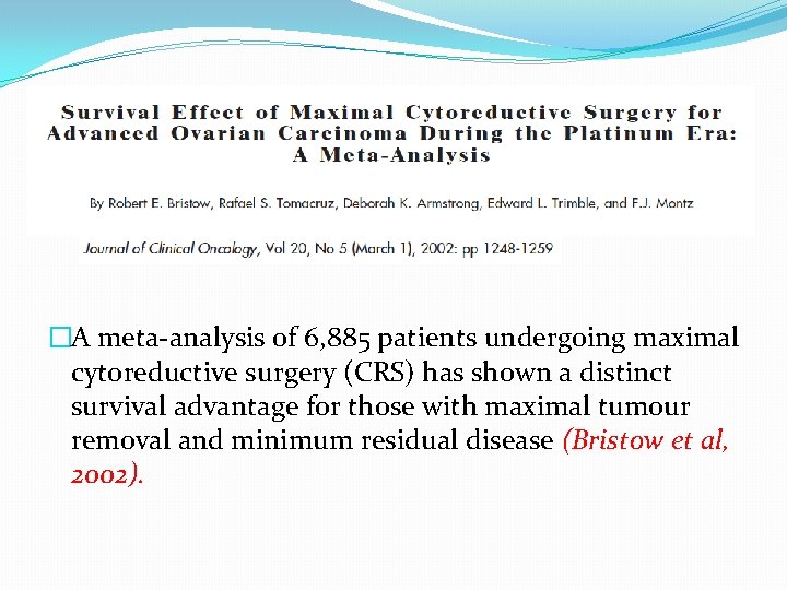 �A meta-analysis of 6, 885 patients undergoing maximal cytoreductive surgery (CRS) has shown a