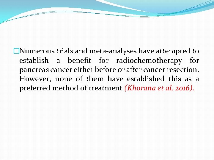 �Numerous trials and meta-analyses have attempted to establish a benefit for radiochemotherapy for pancreas