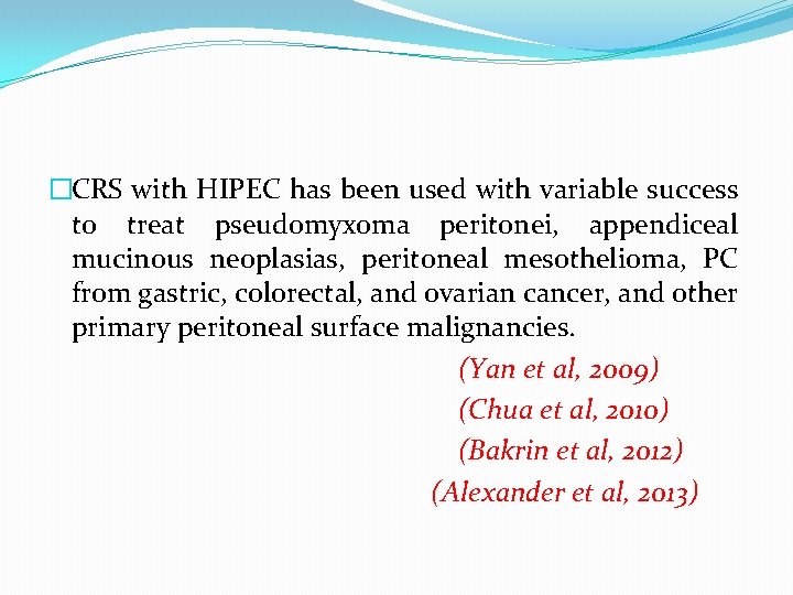 �CRS with HIPEC has been used with variable success to treat pseudomyxoma peritonei, appendiceal