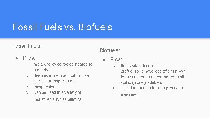 Fossil Fuels vs. Biofuels Fossil Fuels: ● Pros: ○ ○ more energy dense compared