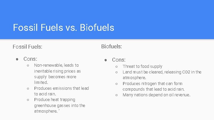 Fossil Fuels vs. Biofuels Fossil Fuels: ● Cons: ○ ○ ○ Non-renewable, leads to