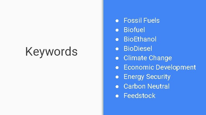 Keywords ● ● ● ● ● Fossil Fuels Biofuel Bio. Ethanol Bio. Diesel Climate