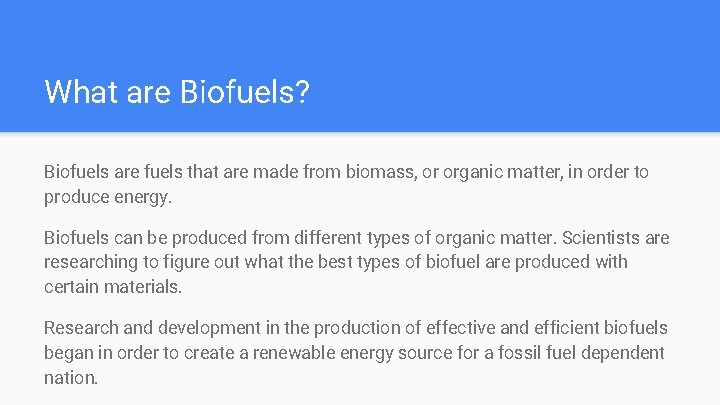 What are Biofuels? Biofuels are fuels that are made from biomass, or organic matter,