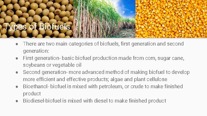 Types of Biofuels ● There are two main categories of biofuels, first generation and