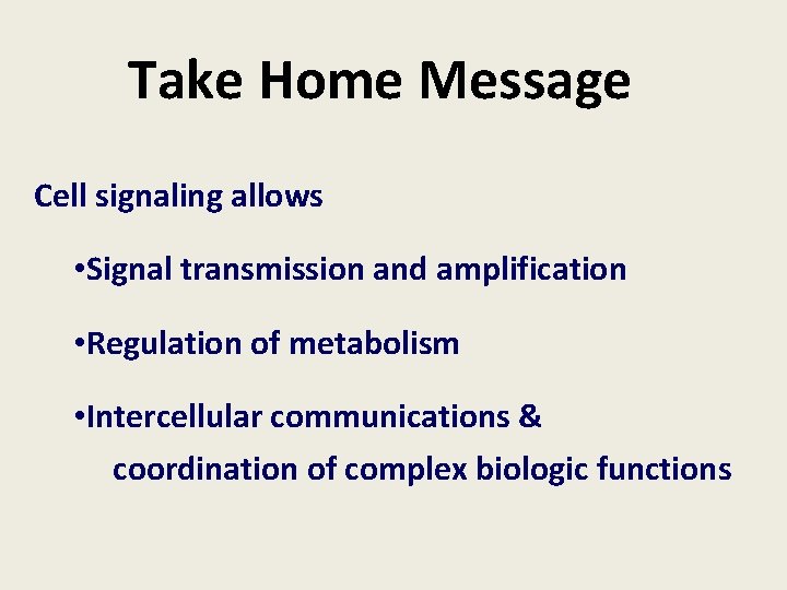 Take Home Message Cell signaling allows • Signal transmission and amplification • Regulation of