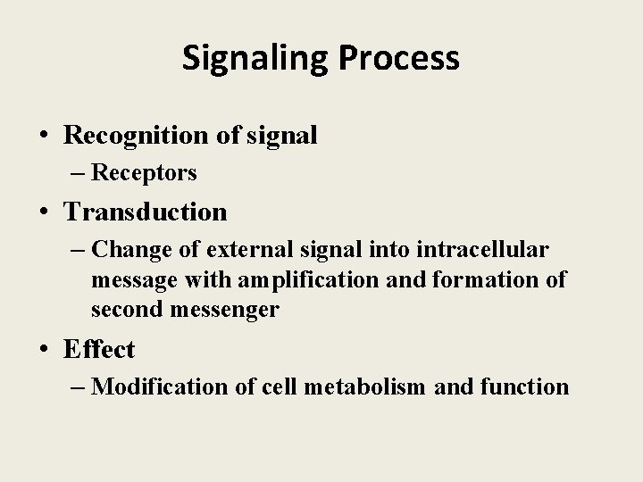 Signaling Process • Recognition of signal – Receptors • Transduction – Change of external