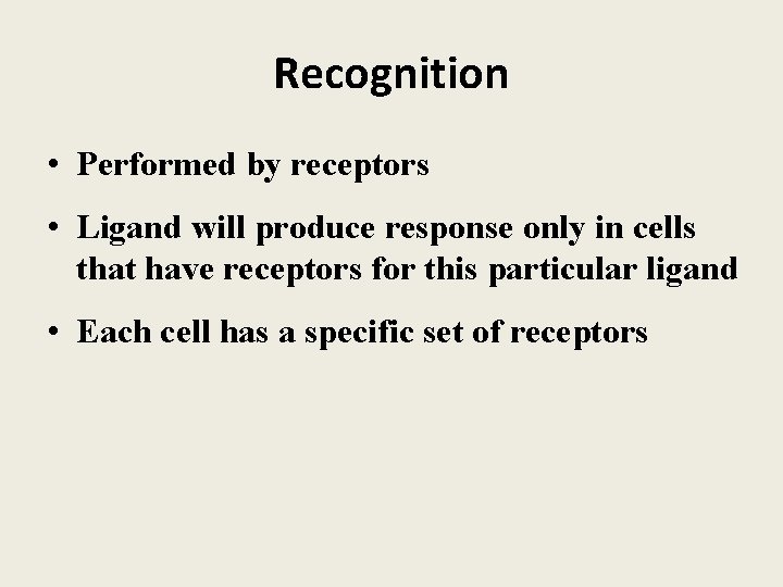 Recognition • Performed by receptors • Ligand will produce response only in cells that