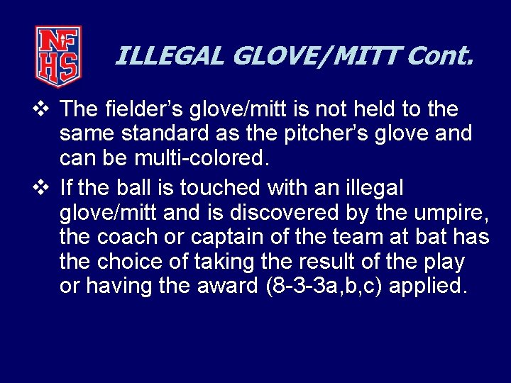 ILLEGAL GLOVE/MITT Cont. v The fielder’s glove/mitt is not held to the same standard