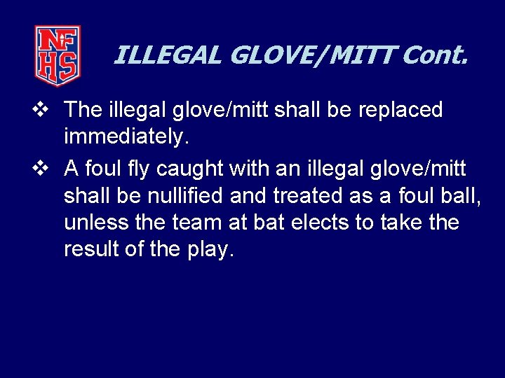 ILLEGAL GLOVE/MITT Cont. v The illegal glove/mitt shall be replaced immediately. v A foul