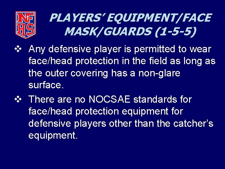 PLAYERS’ EQUIPMENT/FACE MASK/GUARDS (1 -5 -5) v Any defensive player is permitted to wear