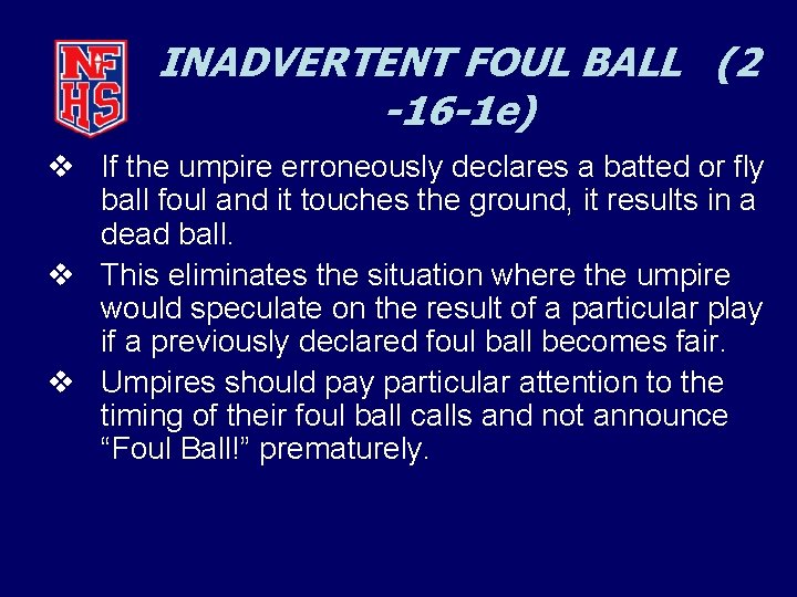 INADVERTENT FOUL BALL (2 -16 -1 e) v If the umpire erroneously declares a