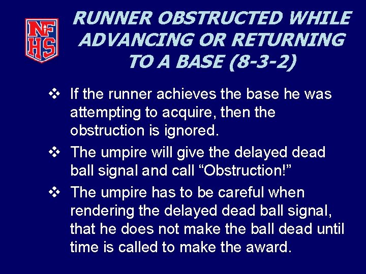 RUNNER OBSTRUCTED WHILE ADVANCING OR RETURNING TO A BASE (8 -3 -2) v If