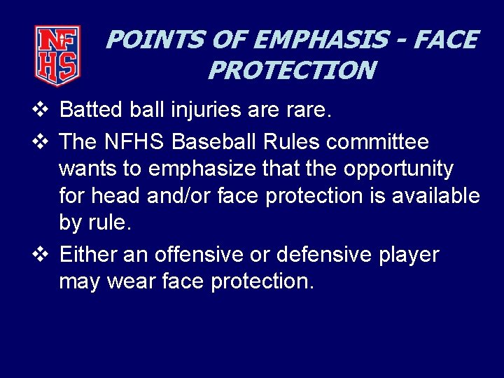 POINTS OF EMPHASIS - FACE PROTECTION v Batted ball injuries are rare. v The