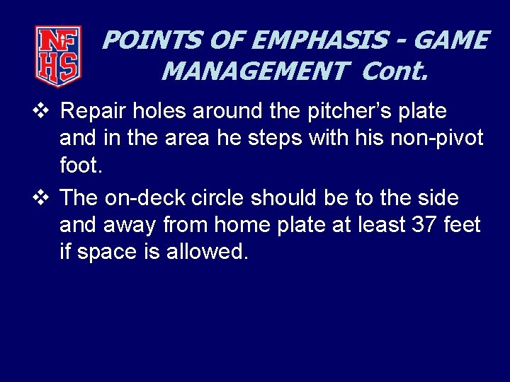 POINTS OF EMPHASIS - GAME MANAGEMENT Cont. v Repair holes around the pitcher’s plate