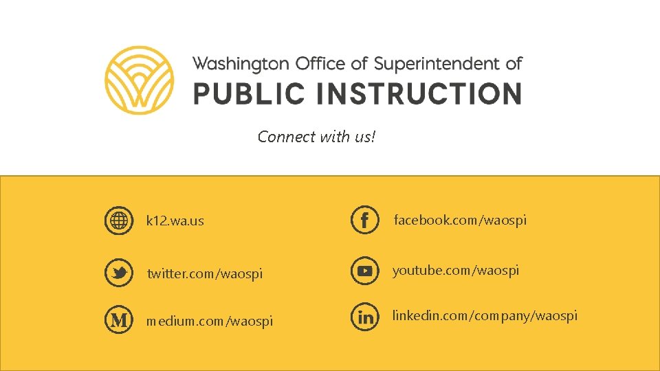 Connect with us! k 12. wa. us facebook. com/waospi twitter. com/waospi youtube. com/waospi medium.