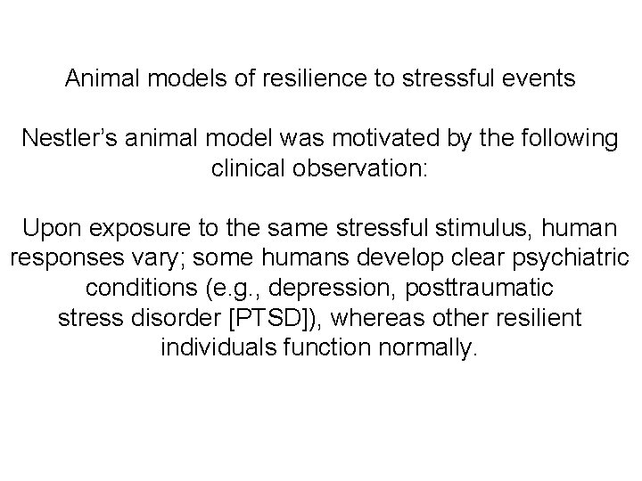 Animal models of resilience to stressful events Nestler’s animal model was motivated by the