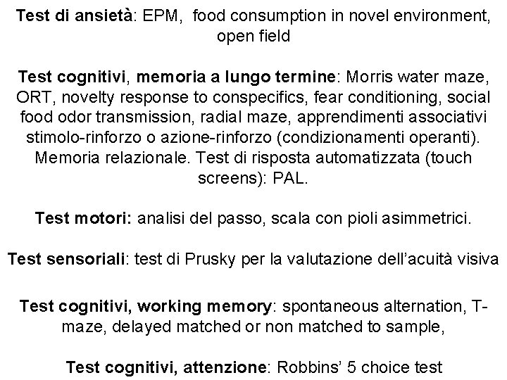Test di ansietà: EPM, food consumption in novel environment, open field Test cognitivi, memoria